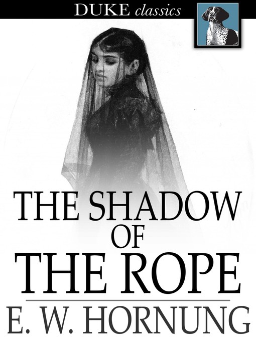 Title details for The Shadow of the Rope by E. W. Hornung - Available